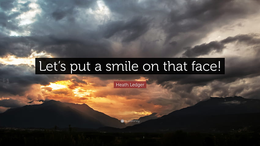 Heath Ledger Quote Let S Put A Smile On That Face HD Wallpaper Pxfuel