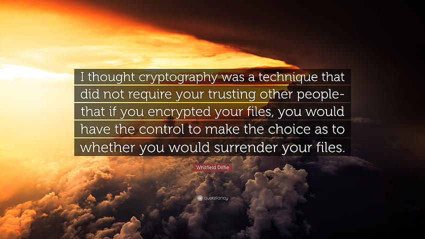 Whitfield Diffie Cytaty: „Myślałem, że kryptografia jest techniką, która nie wymaga zaufania innych ludzi, jeśli zaszyfrujesz swoje pliki”. (7 ) Tapeta HD