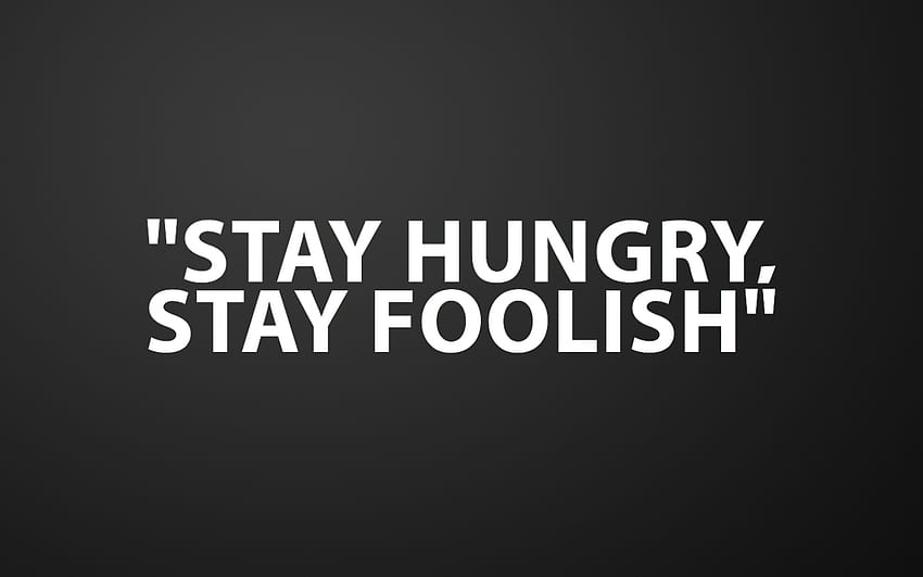 : Stay hungry, stay foolish Steve Jobs HD wallpaper
