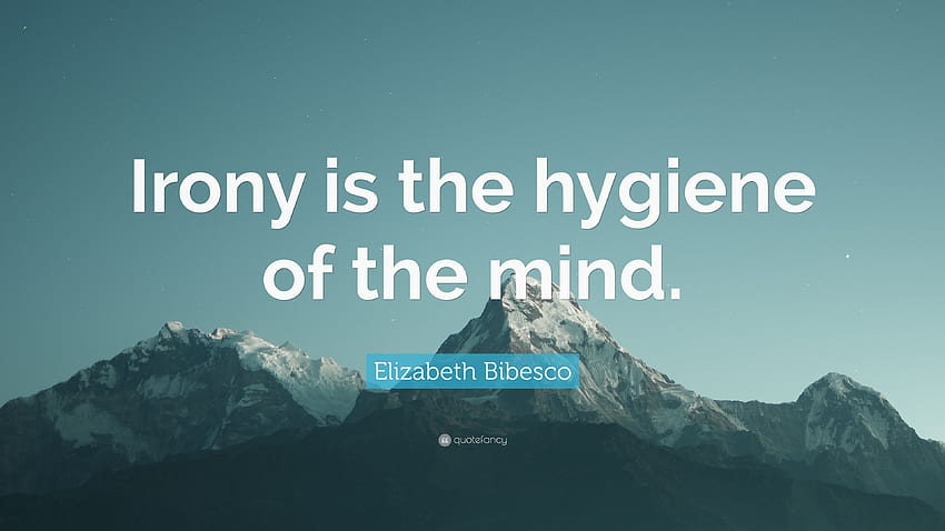 Elizabeth Bibesco Quote: “Irony is the hygiene of the mind.” 7 HD wallpaper