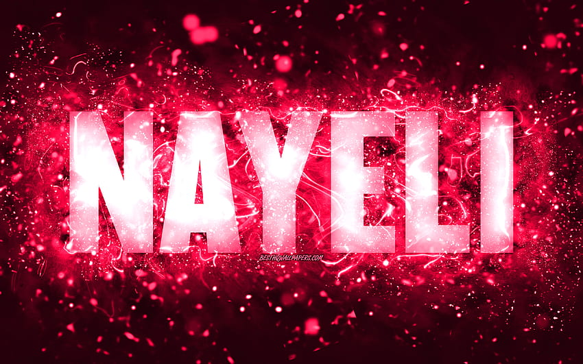 Happy Birtay Nayeli, , rosa Neonlichter, Name Nayeli, kreativ, Nayeli Happy Birtay, Nayeli Birtay, beliebte amerikanische weibliche Namen, mit Nayeli-Namen, Nayeli HD-Hintergrundbild