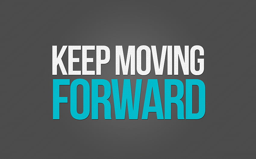 Keep Moving Forward, Keep Going HD wallpaper