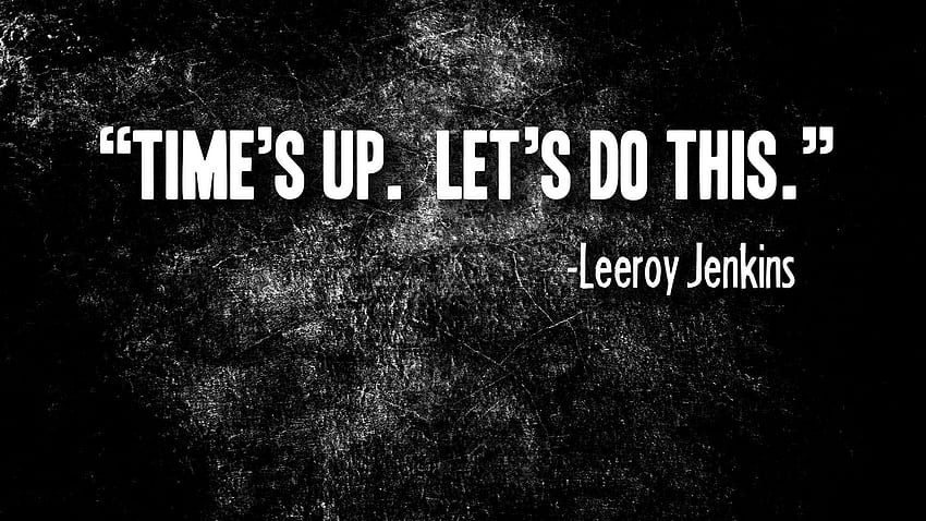 Times Up Lets Do This Leeroy Jenkins ., Let's Do This HD wallpaper