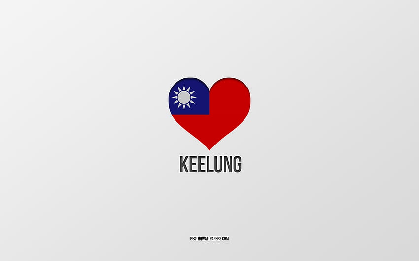 I Love Keelung, Taiwan cities, Day of Keelung, gray background, Keelung, Taiwan, Taiwan flag heart, favorite cities, Love Keelung HD wallpaper