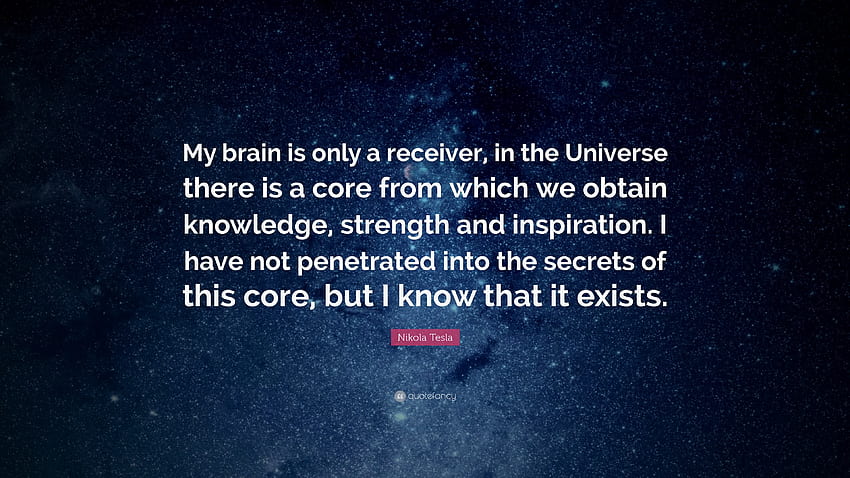 Nikola Tesla Zitat: „Mein Gehirn ist nur ein Empfänger, im Universum dort HD-Hintergrundbild