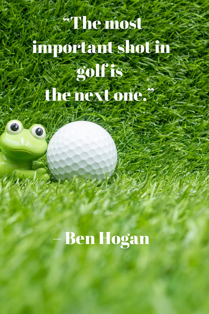 A tacada mais importante no golfe é a próxima.” – Bem Hogan. Citações de golfe engraçadas, Citações de golfe, Citações de inspiração de golfe, Motivação de golfe Papel de parede de celular HD