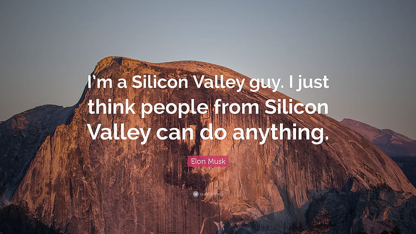 Elon Musk 명언: “나는 실리콘 밸리 사람입니다. 난 그냥 생각 HD 월페이퍼