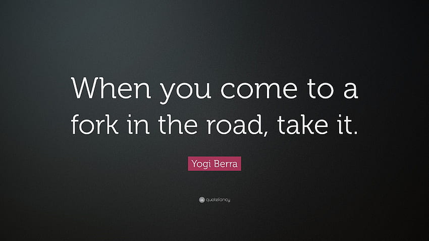 Yogi Berra Quote: “When you come to a fork in the road, take it HD wallpaper
