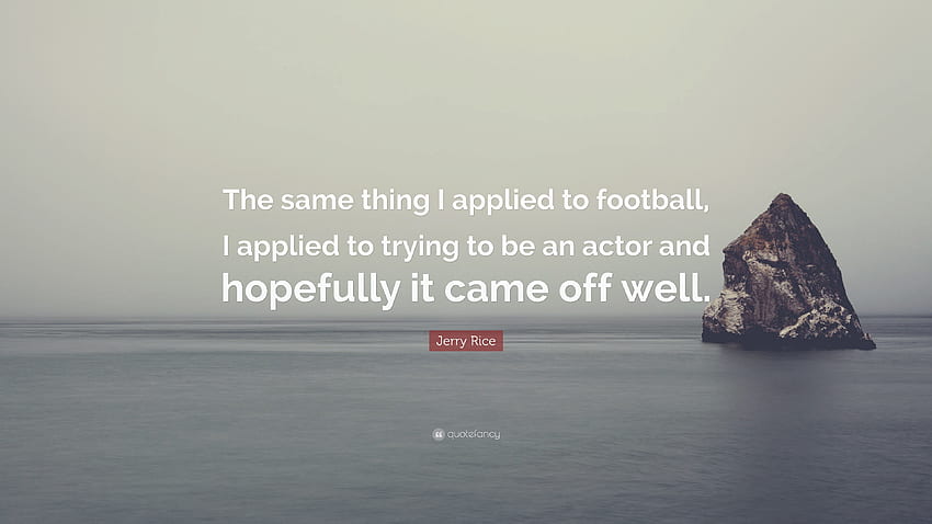 Jerry Rice Quote: “The same thing I applied to football, I applied to HD wallpaper