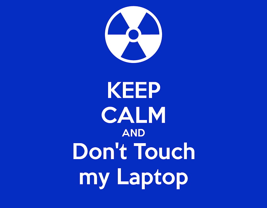 KEEP CALM AND Dont Touch my Laptop KEEP CALM, Don't Touch My HD wallpaper