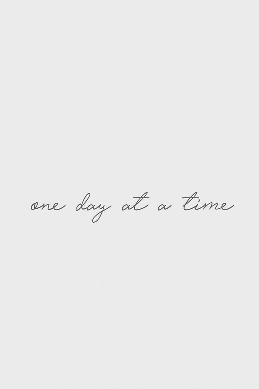 One day at a time - Quote / Meme. Find more quotes. Inspirational words, Boss quotes, Quotes to live by HD phone wallpaper