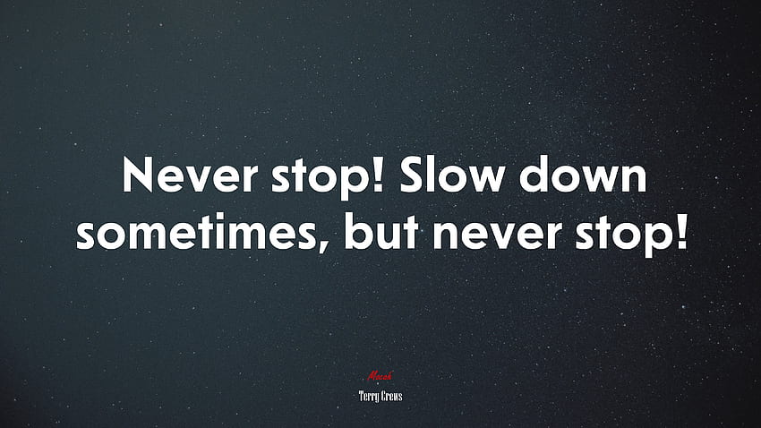 Never stop! Slow down sometimes, but never stop!. Terry Crews quote, . Mocah HD wallpaper