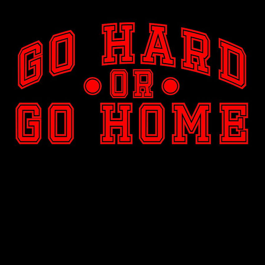 Sind Sie eine hart arbeitende Person? Ein perfektes T-Shirt für Sie mit dem Spruch „Go Hard or Go Home Strong House“. HD-Handy-Hintergrundbild
