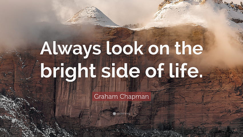 Graham Chapman Quote: “Always look on the bright side of life.” HD wallpaper