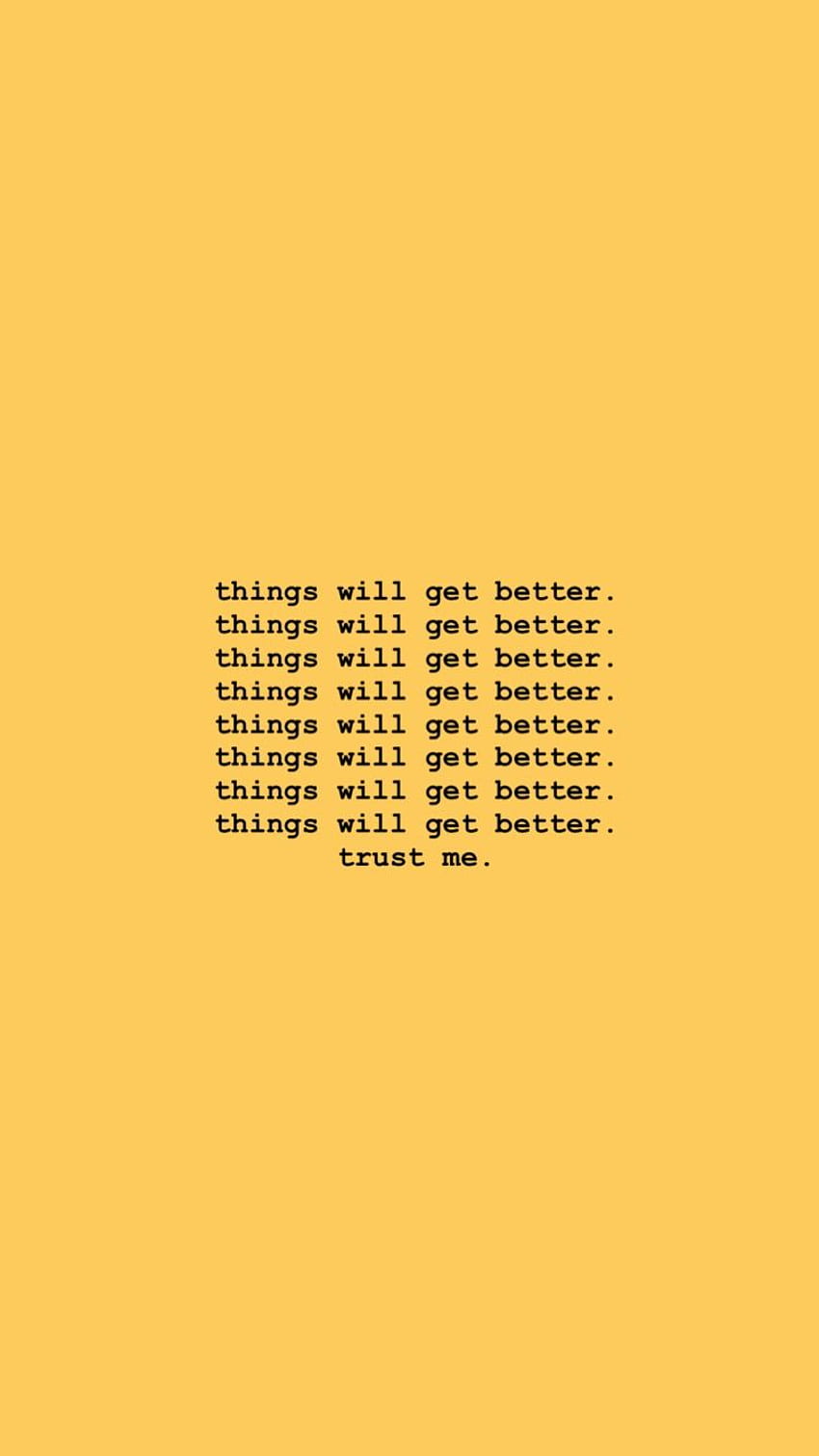 things will get better. trust me. Yellow quotes, quotes, Inspirational quotes HD phone wallpaper