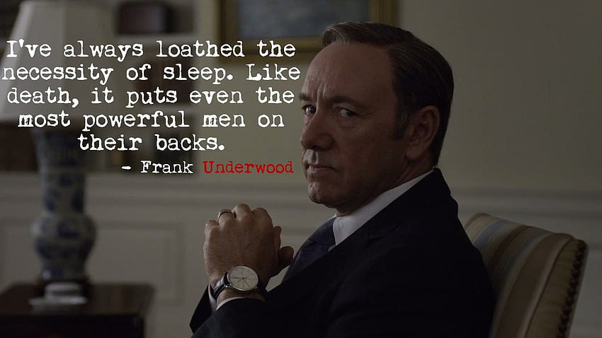I made a of one of Frank's truest quotes that many of us, Frank Underwood HD wallpaper