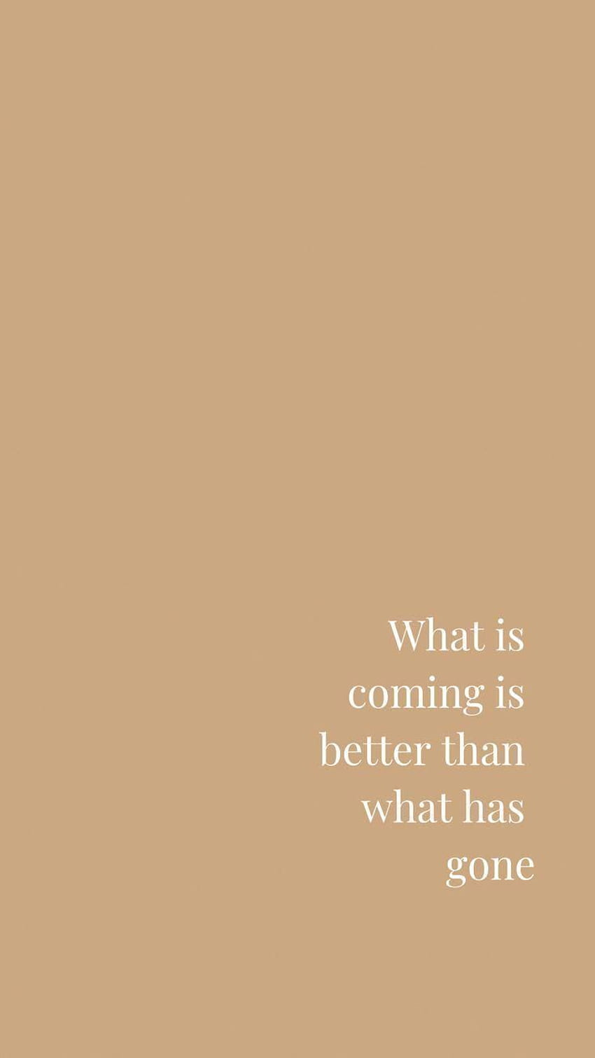 What is Coming is Better Than What Has Gone. Motivational, Inspiring Quotes. Phone. Phone background quotes, Quote background, Quote aesthetic, Brown Quotes HD phone wallpaper