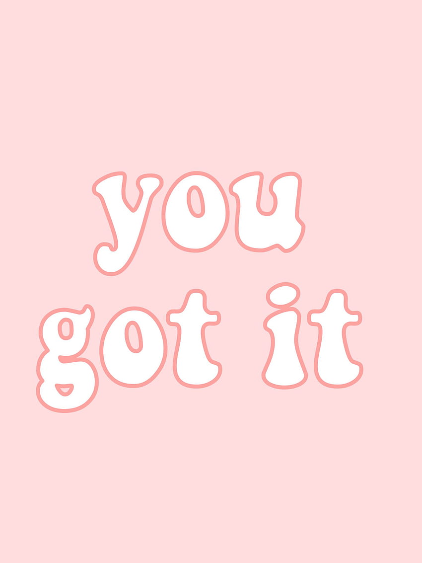 you got it quote words pink aesthetic vsco artsy tumblr HD phone wallpaper