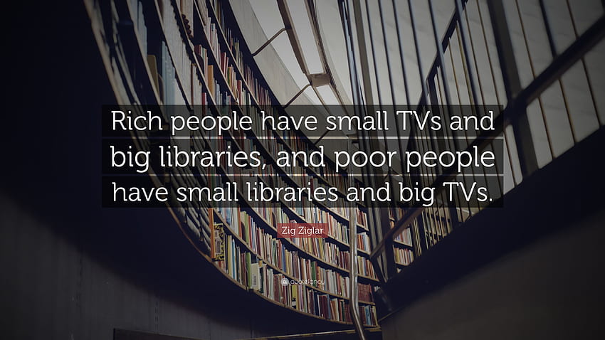 Zig Ziglar Citazione: “I ricchi hanno piccoli televisori e grandi biblioteche Sfondo HD
