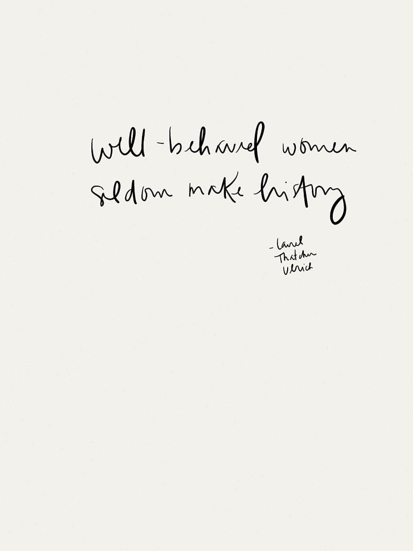 Well behaved women. Quotes, Life quotes, Words, Well Behaved Women Don't Make History HD phone wallpaper