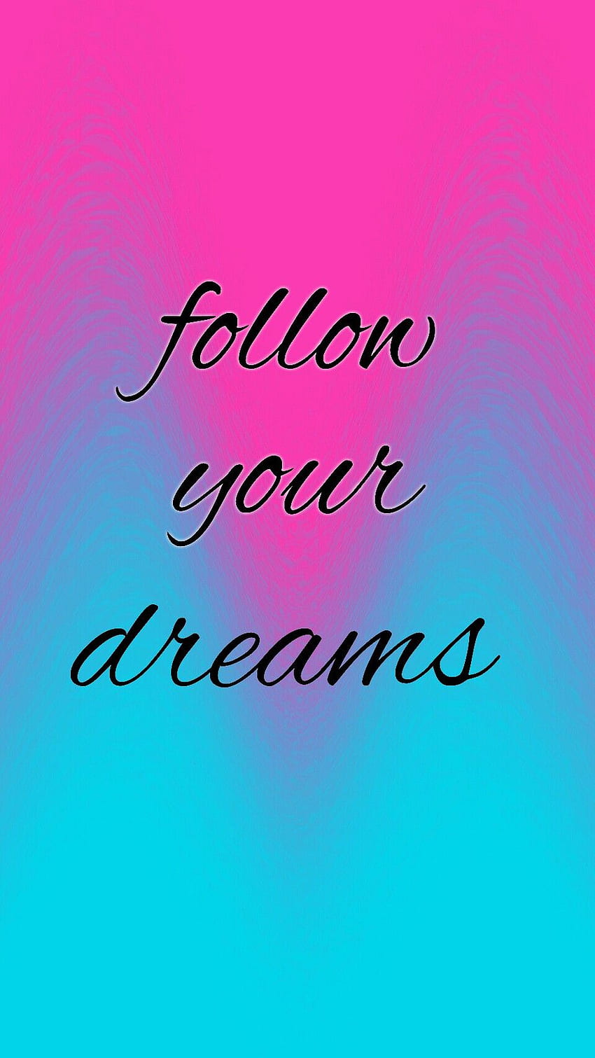 Merah muda dan biru (Follow Your Dreams) motivasi wallpaper ponsel HD