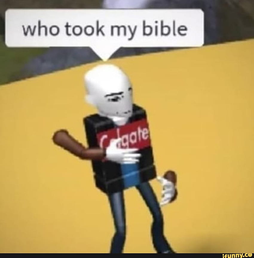 Who took my bible - ). Roblox memes, Stupid funny memes, Roblox funny HD phone wallpaper