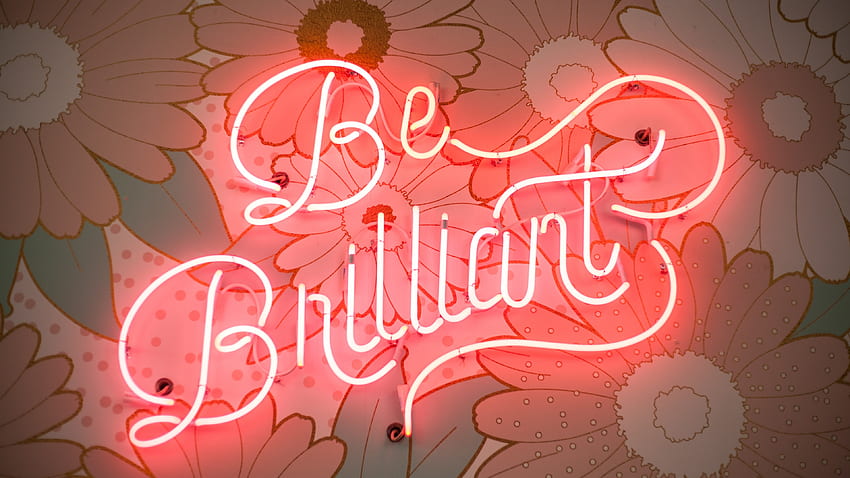 Be Brilliant , Neon light, Floral, Signage, Pink light, , Quotes, Brilliant 3840 X 2160 HD wallpaper