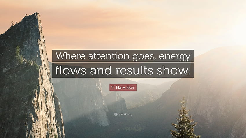 T. Harv Eker Quote: “Where attention goes, energy flows HD wallpaper