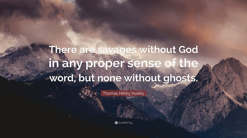 Thomas Henry Huxley Quote: “There are savages without God in any, Savages Word HD wallpaper