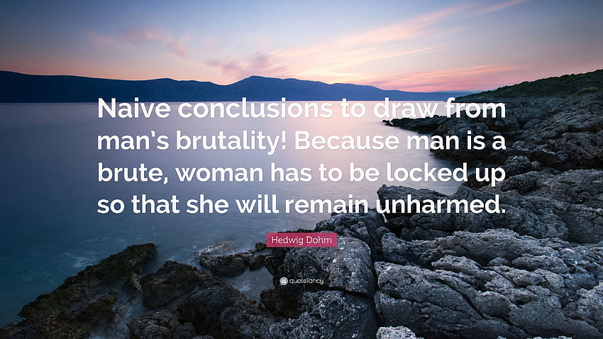 Hedwig Dohm Quote: “Naive conclusions to draw from man's HD wallpaper