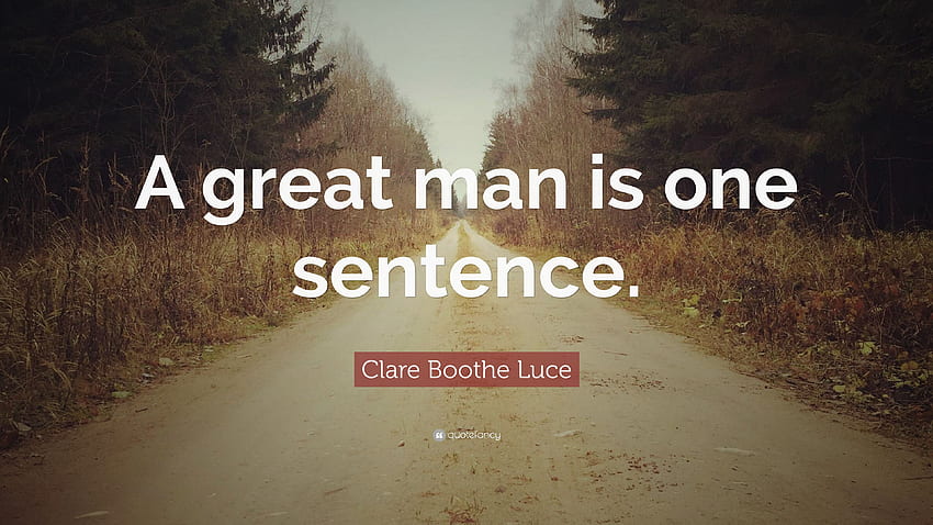 Clare Boothe Luce Quote: “A great man is one sentence.” 9 HD wallpaper