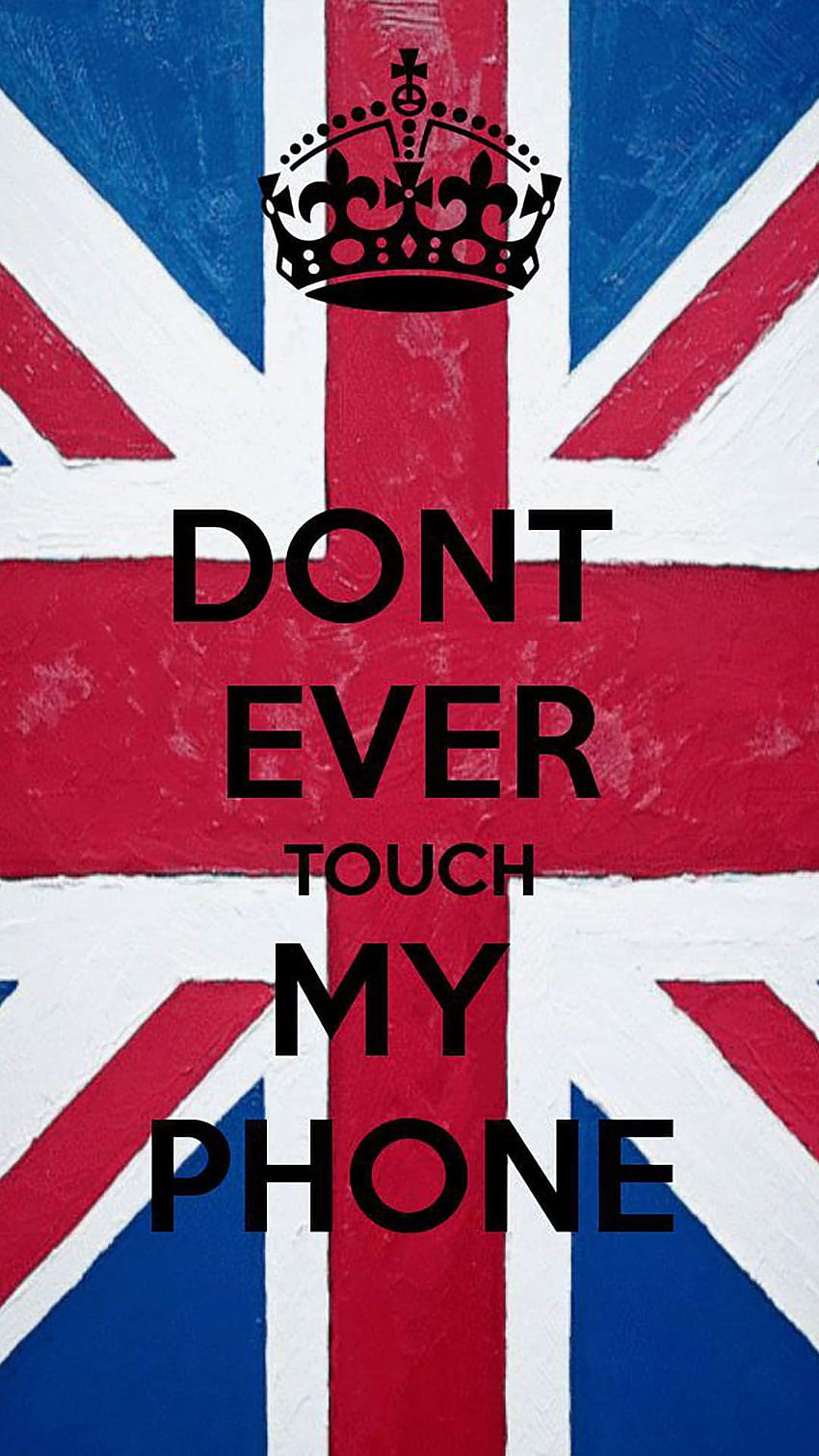 Don't Touch My Phone Ever, Don't Touch My Phone, 영국, 내 전화기 만지지 마세요 HD 전화 배경 화면