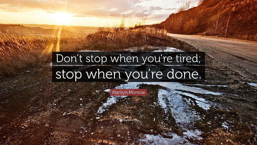Citation de Marilyn Monroe : « Ne vous arrêtez pas quand vous êtes fatigué ; arrêt Fond d'écran HD