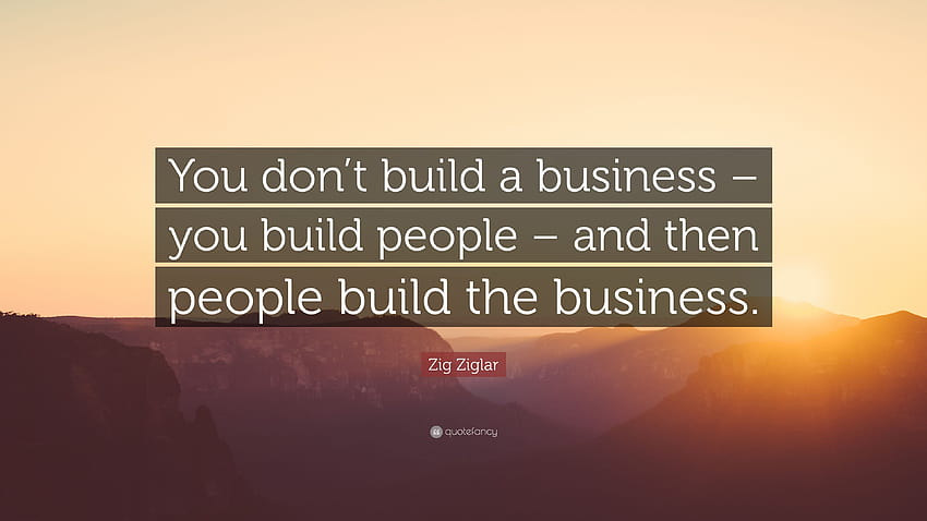 Цитат на Зиг Зиглар: „Вие не изграждате бизнес – вие изграждате, бизнесмени HD тапет