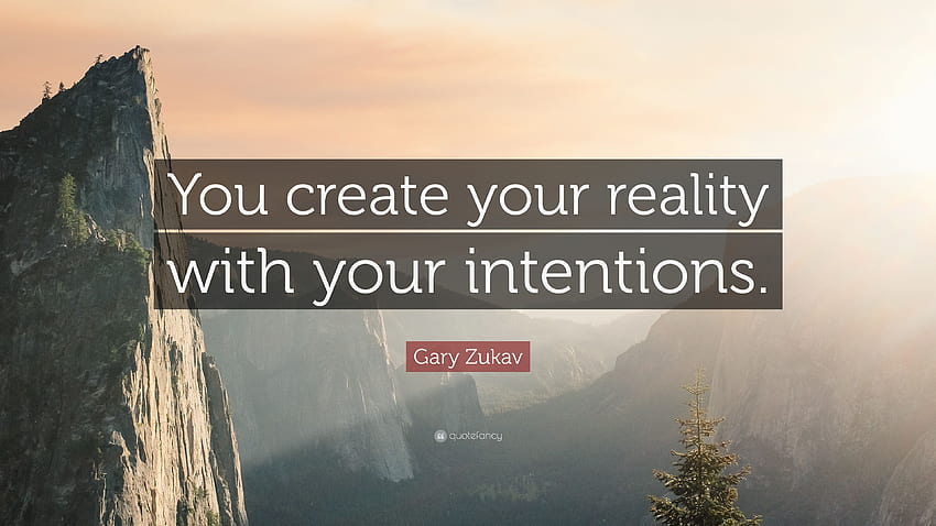 ゲイリー・ズカフの名言：「あなたは自分の意図で現実を創造します。 高画質の壁紙