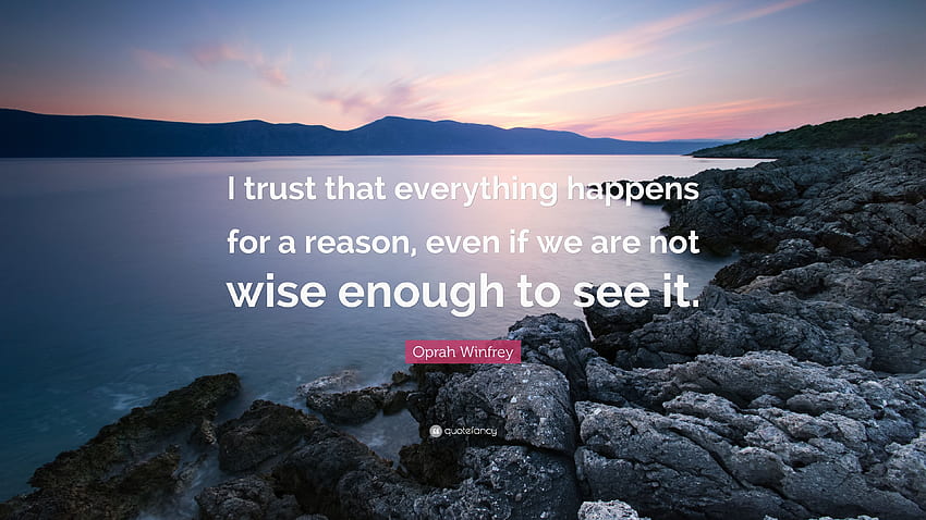 Oprah Winfrey Quote: “I trust that everything happens for a, Everything Happens for a Reason HD wallpaper
