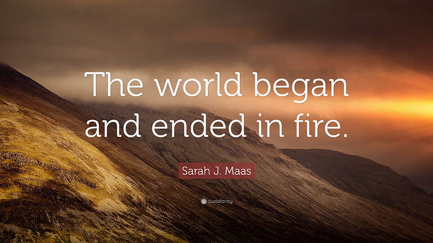 Sarah J. Maas kutipan: “Dunia dimulai dan diakhiri dengan api.” (2 ) - Kutipan mewah Wallpaper HD