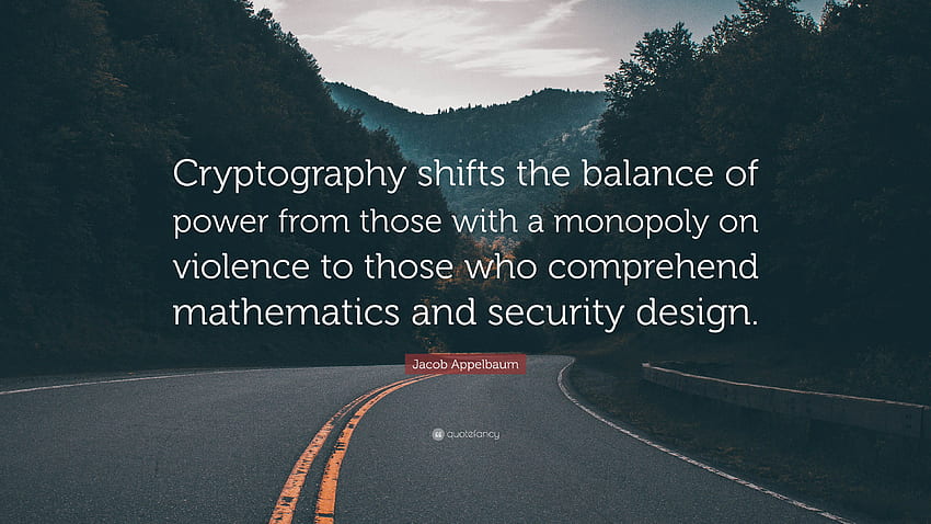 Цитат на Джейкъб Апелбаум: „Криптографията измества баланса на силите от тези с монопол върху насилието към тези, които разбират математиката и .“ (10) HD тапет