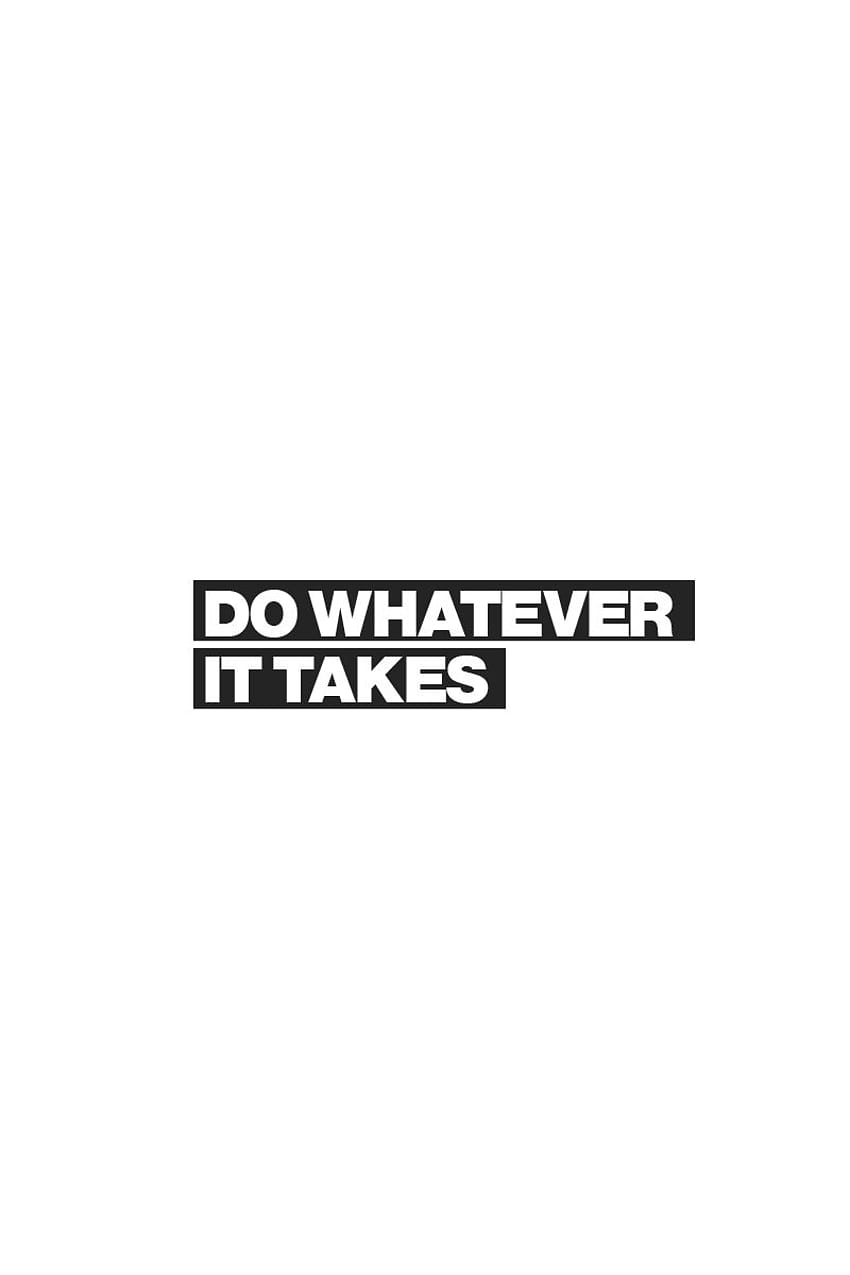 DO WHATEVER IT TAKES Find quotes, relationship advice and gift HD phone wallpaper