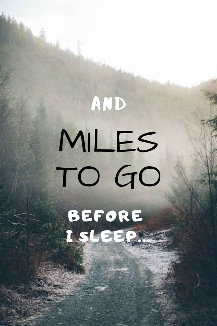 Miles to go. Miles to go, Before i sleep, Famous poems, Robert Frost HD phone wallpaper
