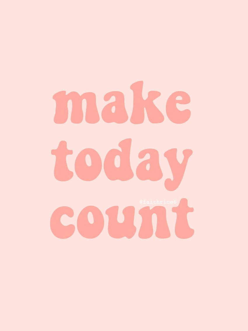 make today count quote words pink aesthetic tumblr vsco artsy, Aesthetic Pink Quotes HD phone wallpaper