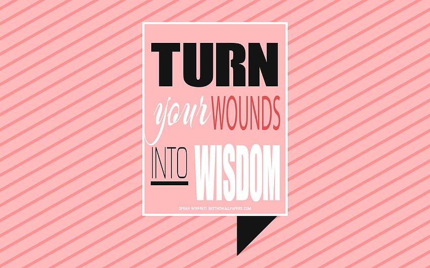 Turn your wounds into wisdom, Oprah Winfrey quotes, quotes about wounds, pink background, creative art, typography, motivation quotes, inspiration, Oprah Winfrey for with resolution . High Quality HD wallpaper