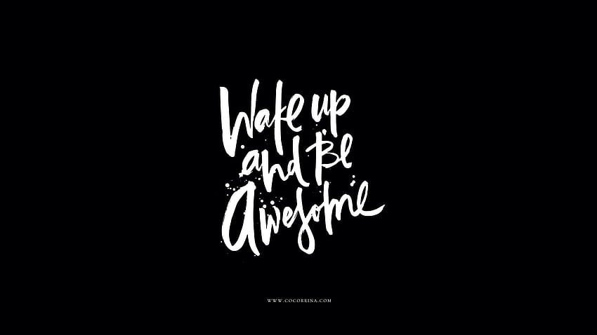 Black white calligraphy Wake up Be Awesome, Black Aesthetic Phrase and White HD wallpaper