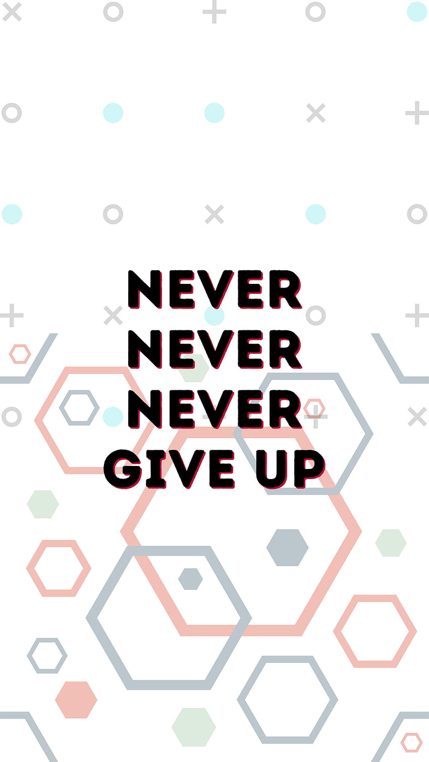 Inspirational Phone, motivational , inspirational , black, inspiration,  zedge best, give up, never, never give up, white, most ed, most favorite,  most rated, combination HD phone wallpaper | Pxfuel