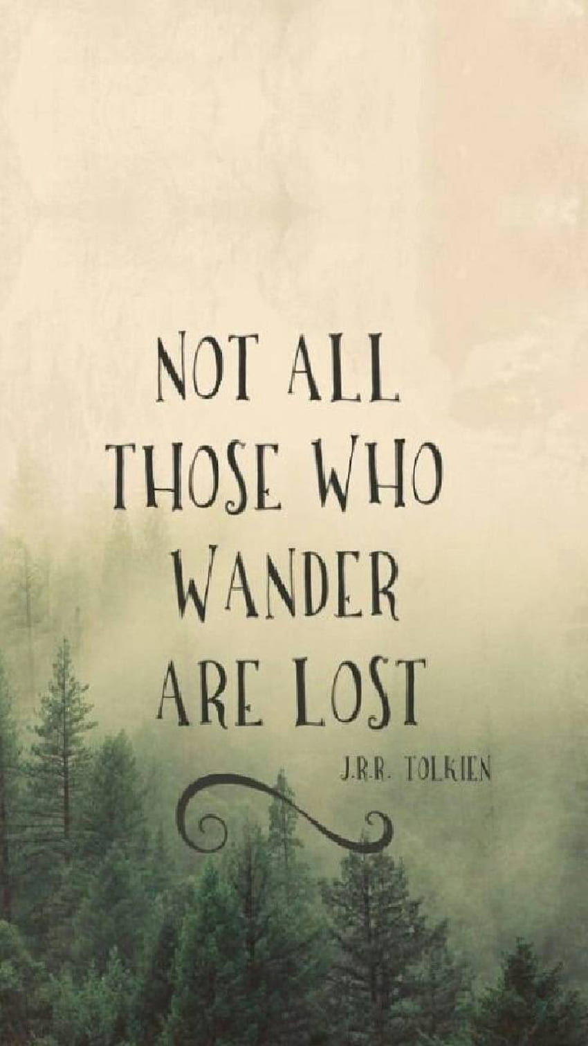Tolkien quote, Not All Who Wander Are Lost HD phone wallpaper | Pxfuel