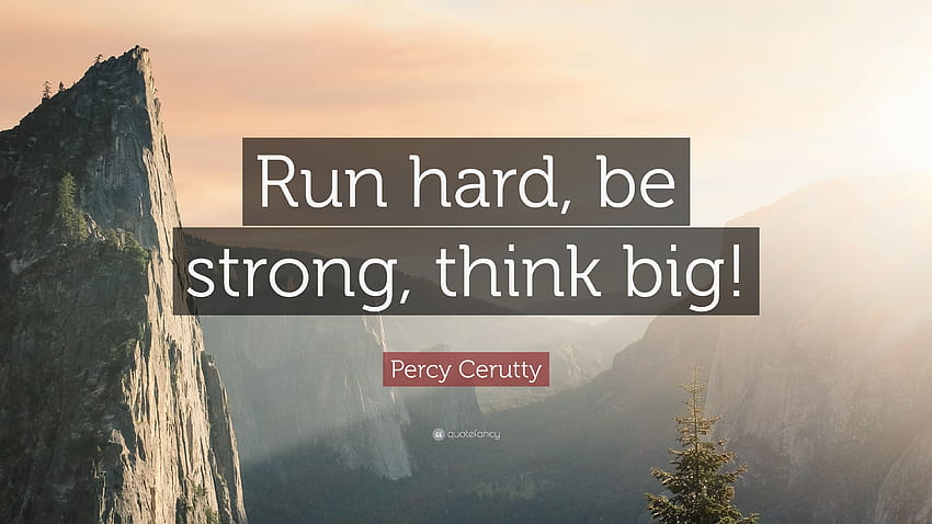 Цитат на Пърси Черути: „Бягай здраво, бъди силен, мисли мащабно!“ 12 HD тапет
