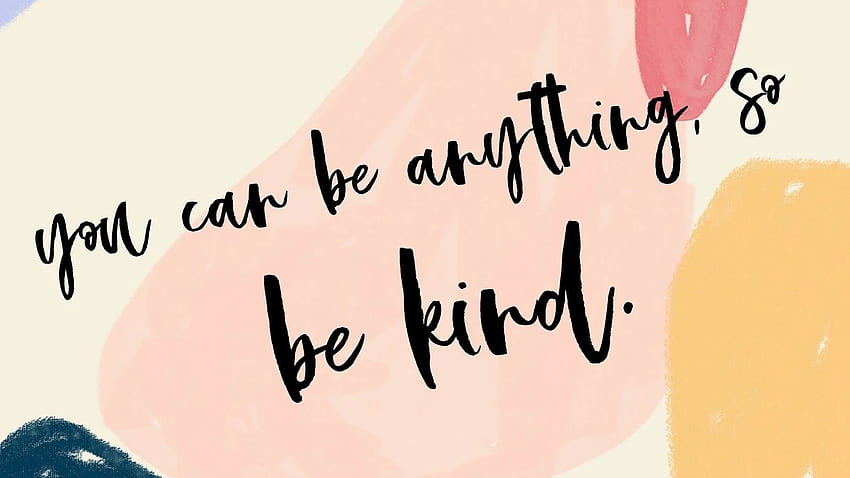 Snag These 4 Super Cute (& !) Motivational, Be Kind HD wallpaper