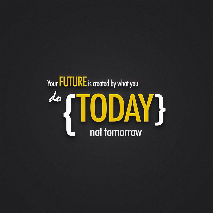 Seu futuro é criado pelo que você faz hoje, não amanhã, citações do futuro Papel de parede de celular HD