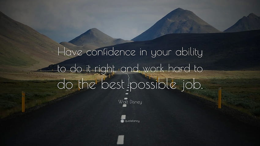 Have confidence in your ability to do it right, and work HD wallpaper