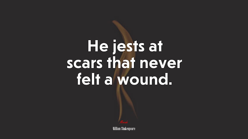 Dia mengolok-olok bekas luka yang tidak pernah merasakan luka. William Shakespeare mengutip, , Shakespeare Wallpaper HD